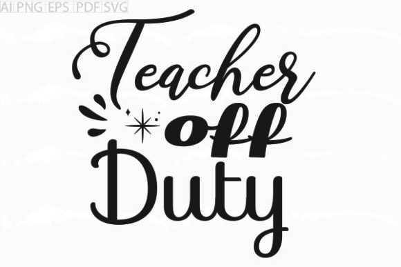 About Teacher off Duty Svg Graphic