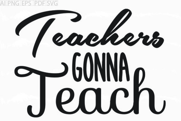 About Teachers Gonna Teach Svg Graphic