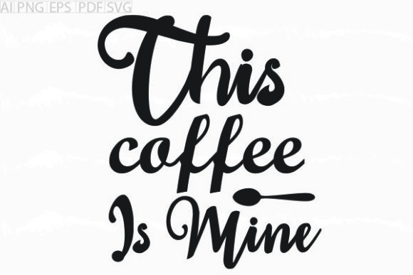 About This Coffee is Mine Svg Graphic