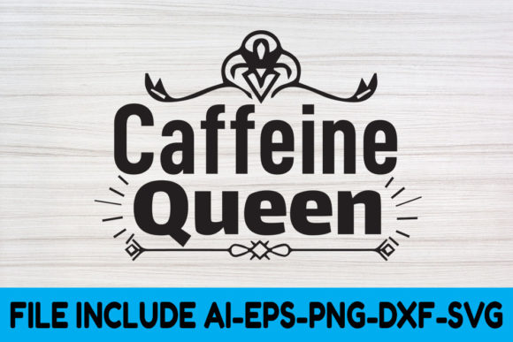 Coffee SVG Design, Caffeine Queen: Graphics & Crafts