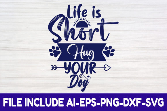 Dog SVG Design: Life is Short Hug Your Dog Graphics for Crafts