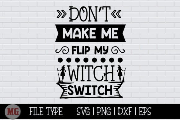 Don't Make Me Flip My Witch Switch - Graphics for Crafts & Selling