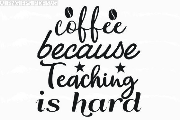 Graphics for Crafts: About Coffee Because Teaching is Svg