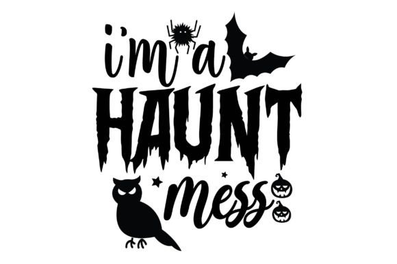 I’m a Haunt Mess Svg Design for Crafts & Graphics