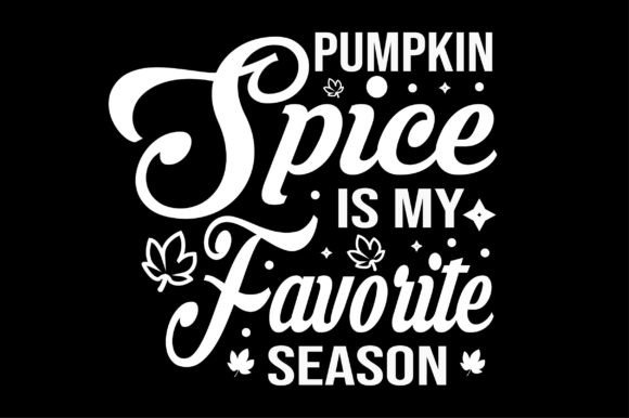 Pumpkin Spice is My Favorite Svg Design