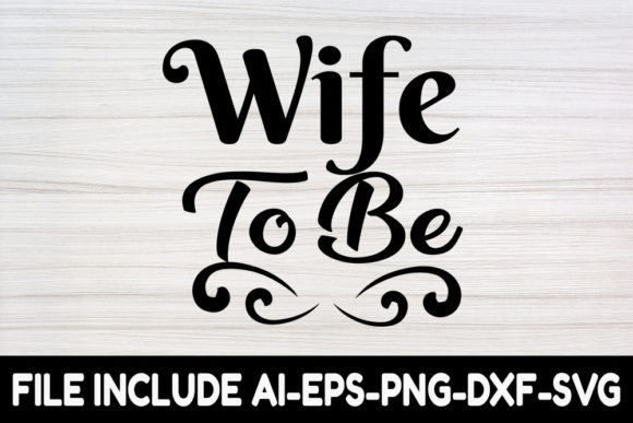 Wedding SVG Design, Wife to Be. – Graphics Review for Crafts & Commercial Use